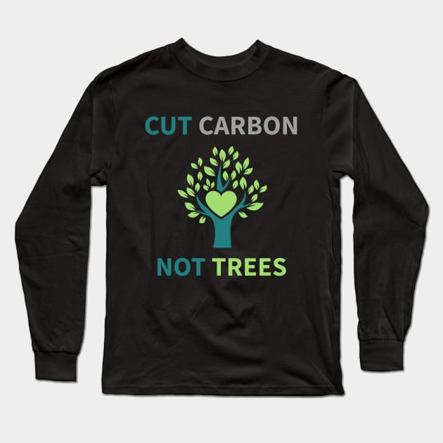 Cut Carbon Not Trees Environment Long Sleeve T-Shirt by OldCamp